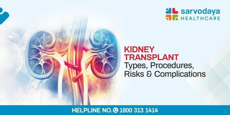 Kidney Transplant - Types, Procedure, Risks, &  Complications