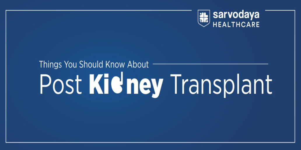 Kidney Transplant: Things You Should Know About Post-Transplant
