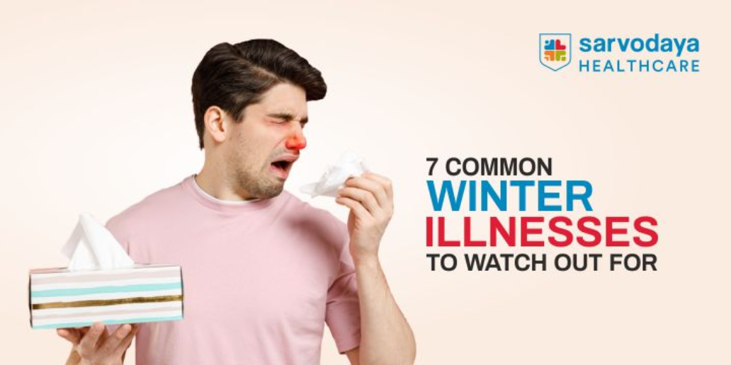 7 COMMON WINTER ILLNESSES TO WATCH OUT FOR